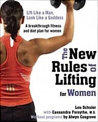 The New Rules of Lifting for Women : Lift Like a Man, Look Like a Goddess (Paperback)