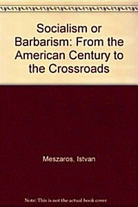 Socialism or Barbarism: From the American Century to the Crossroads (Hardcover)