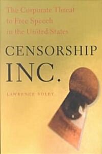 Censorship, Inc.: The Corporate Threat to Free Speech in the United States (Paperback)