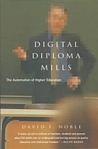 Digital Diploma Mills: The Automation of Higher Eduction (Paperback)