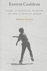 Eastern Cauldron: Islam, Afghanistan, Palestine, and Iraq in a Marxist Mirror (Paperback)