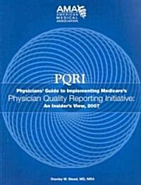 PQRI Physicians Guide to Implementing Medicares Physician Quality Reporting Initiative (Paperback, 1st)