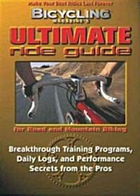 Bicycling Magazines Ultimate Ride Guide: Programs, Tips, and Techniques to Enjoy Cycling Year-Round (Paperback)