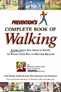 Preventions Complete Book of Walking: Everything You Need to Know to Walk Your Way to Better Health (Paperback)