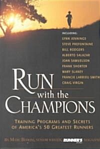 Run with the Champions: Training Programs and Secrets of Americas 50 Greatest Runners (Paperback)