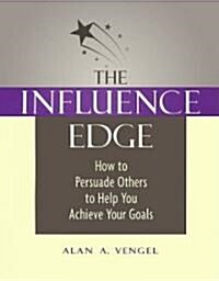 The Influence Edge: How to Persuade Others to Help You Achieve Your Goals (Paperback)