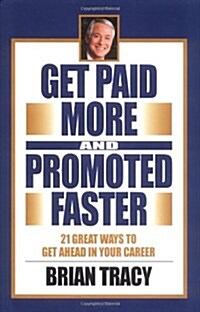 Get Paid More and Promoted Faster: 21 Great Ways to Get Ahead in Your Career (Hardcover)