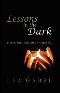 Lessons in the Dark: Living Through Chronic Illness (Hardcover)