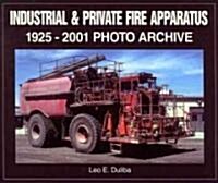 Industrial & Private Fire Apparatus: 1925-2001 Photo Archive (Paperback)