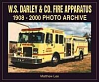 W. S. Darley & Co. Fire Apparatus: 1908-2000 Photo Archive (Paperback)