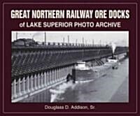 Great Northern Railway Ore Docks of Lake Superior Photo Archive (Paperback)