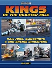 Kings of the Quarter-Mile: Rail-Jobs, Slingshots & Mid-Engine Dragsters (Paperback)