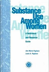 Substance Use Among Women: A Reference and Resource Guide (Hardcover)