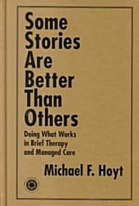 Some Stories Are Better Than Others: Doing What Works in Brief Therapy and Managed Care (Hardcover)