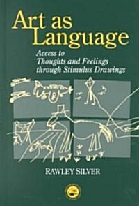 Art as Language : Access to Emotions and Cognitive Skills Through Drawings (Hardcover)