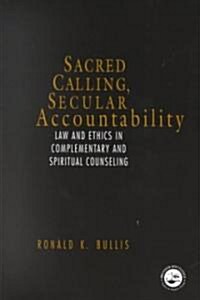 Sacred Calling, Secular Accountability : Law and Ethics in Complementary and Spiritual Counseling (Paperback)