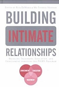 Building Intimate Relationships : Bridging Treatment, Education, and Enrichment Through the PAIRS Program (Hardcover)