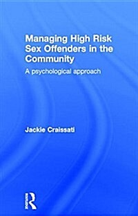 Managing High Risk Sex Offenders in the Community : A Psychological Approach (Hardcover)