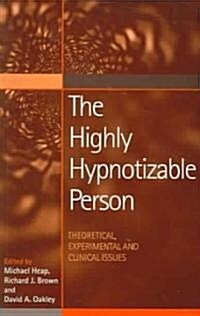 The Highly Hypnotizable Person : Theoretical, Experimental and Clinical Issues (Paperback)