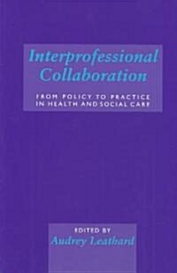 Interprofessional Collaboration : From Policy to Practice in Health and Social Care (Paperback)