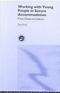 Working with Young People in Secure Accommodation: From Chaos to Culture (Hardcover)