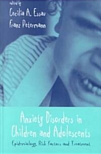 Anxiety Disorders in Children and Adolescents : Epidemiology, Risk Factors and Treatment (Hardcover)