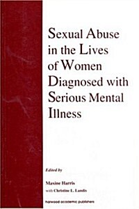 Sexual Abuse in the Lives of Women Diagnosed withSerious Mental Illness (Paperback)