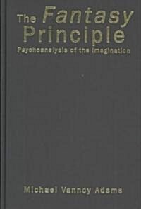 The Fantasy Principle : Psychoanalysis of the Imagination (Hardcover)