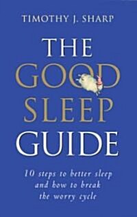 The Good Sleep Guide: 10 Steps to Better Sleep and How to Break the Worry Cycle (Paperback)