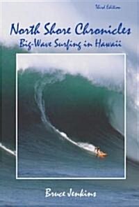 North Shore Chronicles: Big-Wave Surfing in Hawaii (Paperback, 3, Rev)