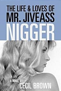 The Life and Loves of Mr. Jiveass Nigger (Paperback)