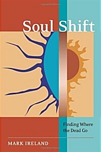 Soul Shift: Finding Where the Dead Go (Paperback)