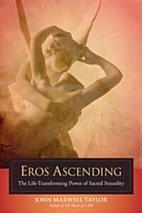 Eros Ascending: The Life-Transforming Power of Sacred Sexuality (Paperback)