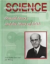 Oswald Avery and the Story of DNA (Library Binding)