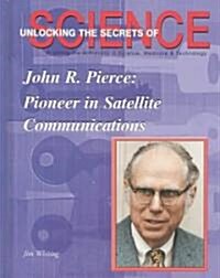 John R. Pierce: Pioneer in Satellite Communication (Hardcover)