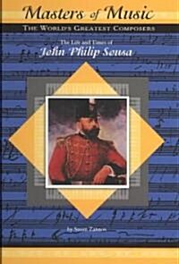 The Life & Times of John Philip Sousa (Hardcover)