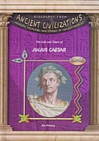 The Life and Times of Julius Caesar (Library Binding)