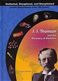J. J. Thomson & the Discovery of Electrons (Library Binding)