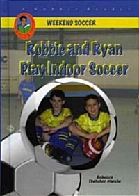 Robbie and Ryan Play Indoor Soccer (Library Binding)