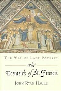 The Ecstasies of St. Francis: The Way of Lady Poverty (Paperback)