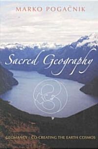 Sacred Geography: Geomancy: Co-Creating the Earth Cosmos (Paperback)