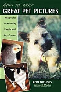How to Take Great Pet Pictures: Recipes for Outstanding Results with Any Camera (Paperback)