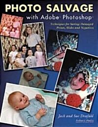 Photo Salvage with Adobe Photoshop: Techniques for Saving Damaged Prints, Slides and Negatives (Paperback)