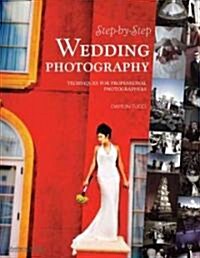 Step-By-Step Wedding Photography: Techniques for Professional Photographers (Paperback)