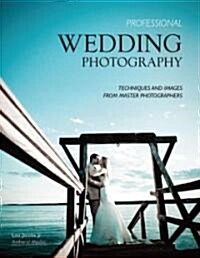 Professional Wedding Photography: Techniques and Images from Master Photographers (Paperback)