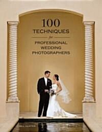 100 Techniques for Professional Wedding Photographers (Paperback)