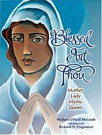 Blessed Art Thou: Mother, Lady, Mystic, Queen (Hardcover)