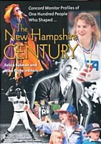 The New Hampshire Century: *Concord Monitor* Profiles of One Hundred People Who Shaped It (Paperback)