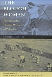 The Plough Woman: Records of the Pioneer Women of Palestine (Paperback)