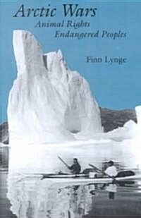 Arctic Wars, Animal Rights, Endangered Peoples (Paperback)